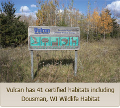 Vulcan has 41 certified habitats
including Dousman Wildlife Habitat.